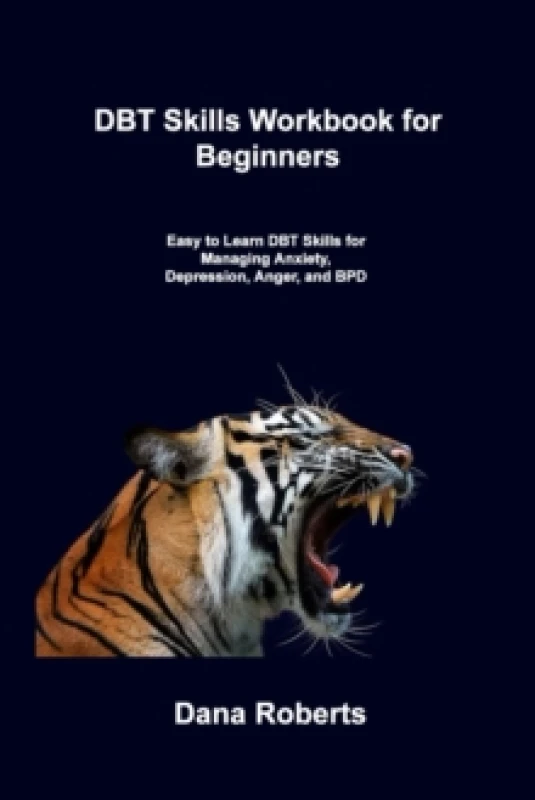 Image of DBT Skills Workbook for Beginners : Easy to Learn DBT Skills for Managing Anxiety, Depression, Anger, and BPD Paperback / softback