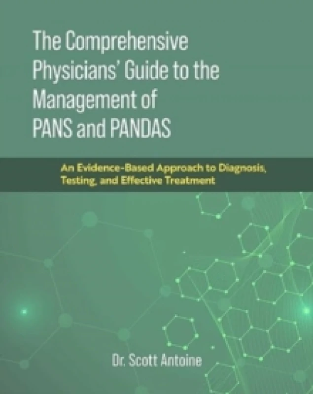 Image of The Comprehensive Physicians' Guide to the Management of PANS and PANDAS : An Evidence-Based Approach to Diagnosis, Testing, and Effective Treatment H