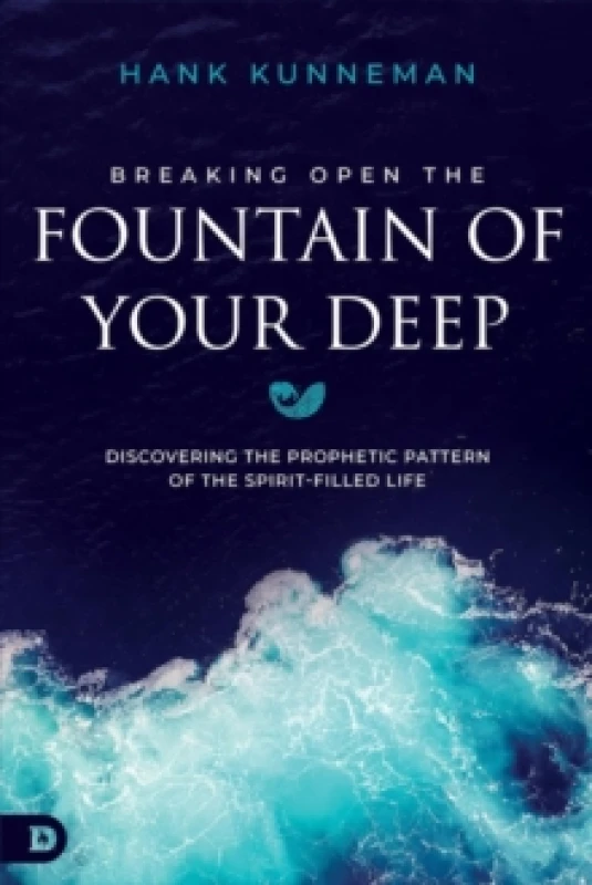 Image of Breaking Open the Fountain of Your Deep : Discovering the Prophetic Pattern of the Spirit-Filled Life Paperback / softback