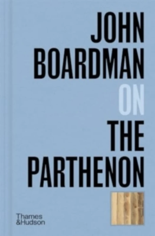 Image of John Boardman on the Parthenon. Hardback. By John Boardman Books