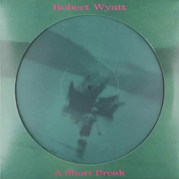 Image of Robert Wyatt - A Short Break (Picture Disc) Vinyl