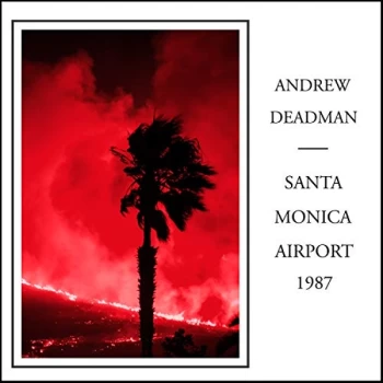 Image of Andrew Deadman - Santa Monica Airport 1987 CD