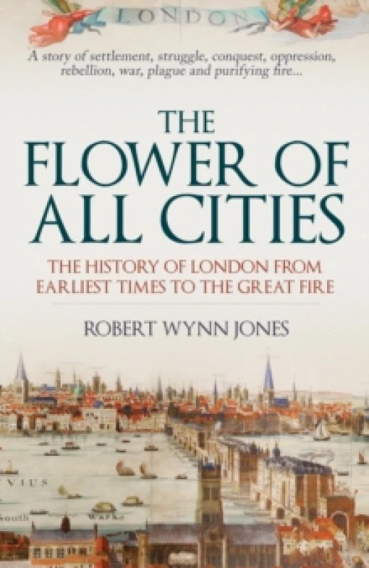 Image of The Flower of All Cities : The History of London from Earliest Times to the Great Fire Paperback / softback