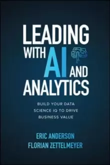 Image of Leading with AI and Analytics: Build Your Data Science IQ to Drive Business Value