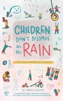 Image of Children don't dissolve in the rain : A story about parenthood and playwork