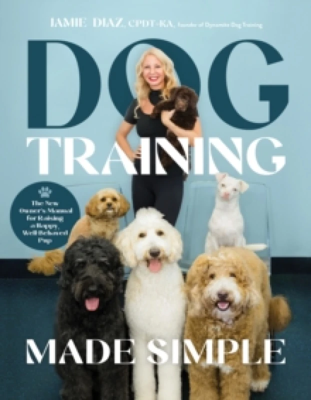 Image of Dog Training Made Simple : The New Owner's Manual for Raising a Happy, Well-Behaved Pup Paperback / softback