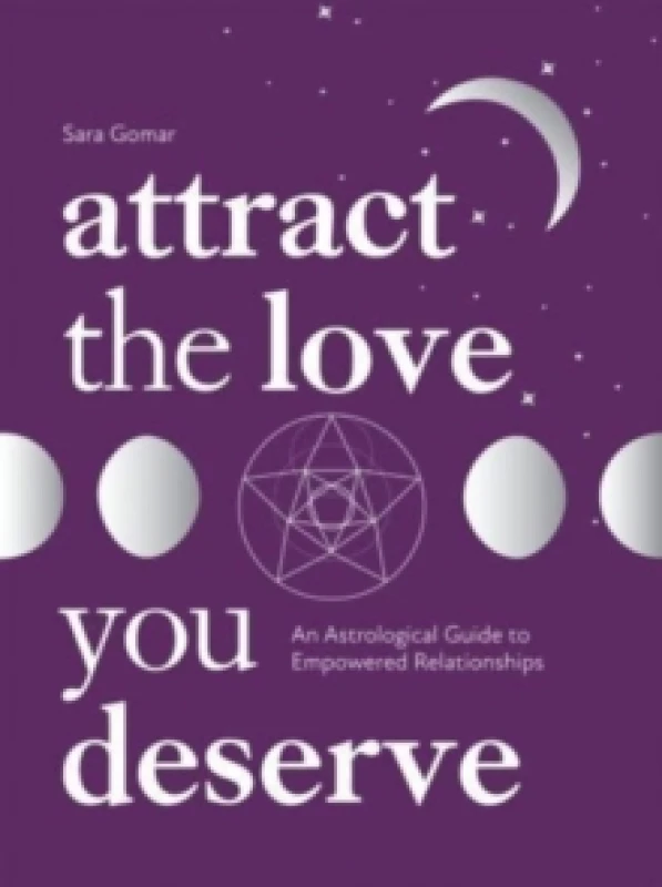 Image of Attract the Love You Deserve : An Astrological Guide to Empowered Relationships Hardback
