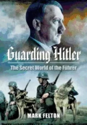 Image of guarding hitler the secret world of the fuhrer
