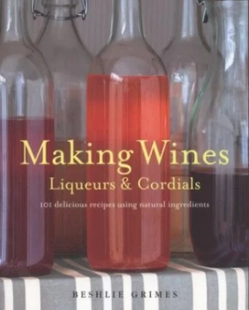 Image of Making Wines Liqueurs and Cordials by Beshlie Grimes Paperback