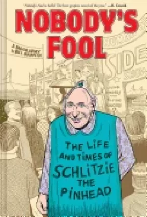 Image of nobodys fool the life and times of schlitzie the pinhead
