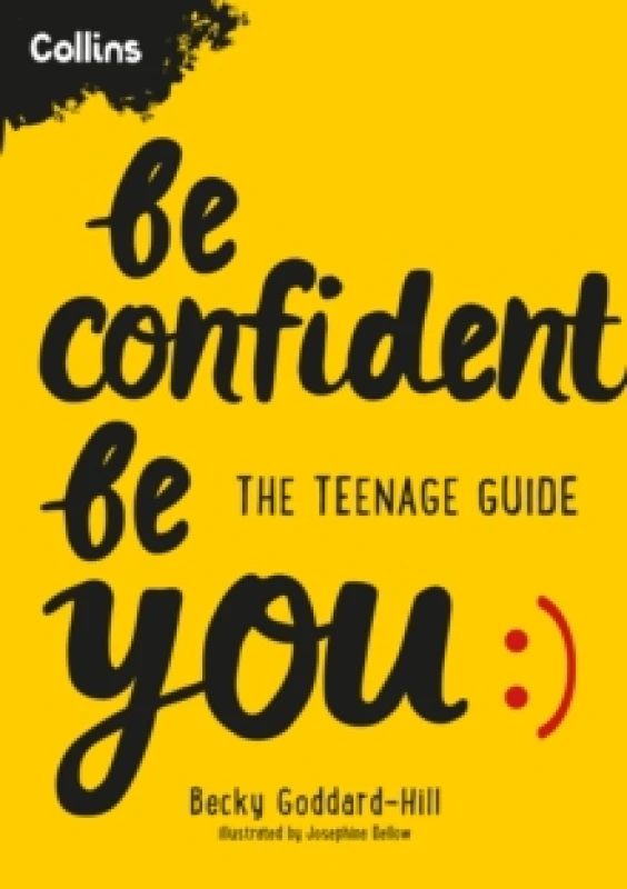 Image of Be Confident Be You: The teenage guide to build confidence and self-esteem by Becky Goddard-Hill, Collins Kids Becky Goddard-Hill, Collins Kids Books