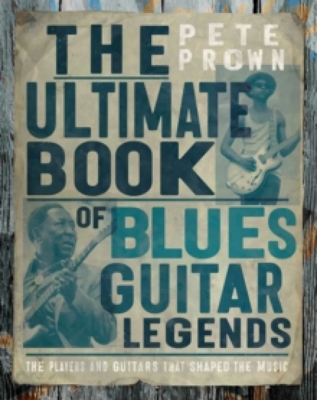 Image of The Ultimate Book of Blues Guitar Legends : The Players and Guitars That Shaped the Music Hardback