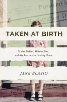 Image of Taken at Birth : Stolen Babies, Hidden Lies, and My Journey to Finding Home