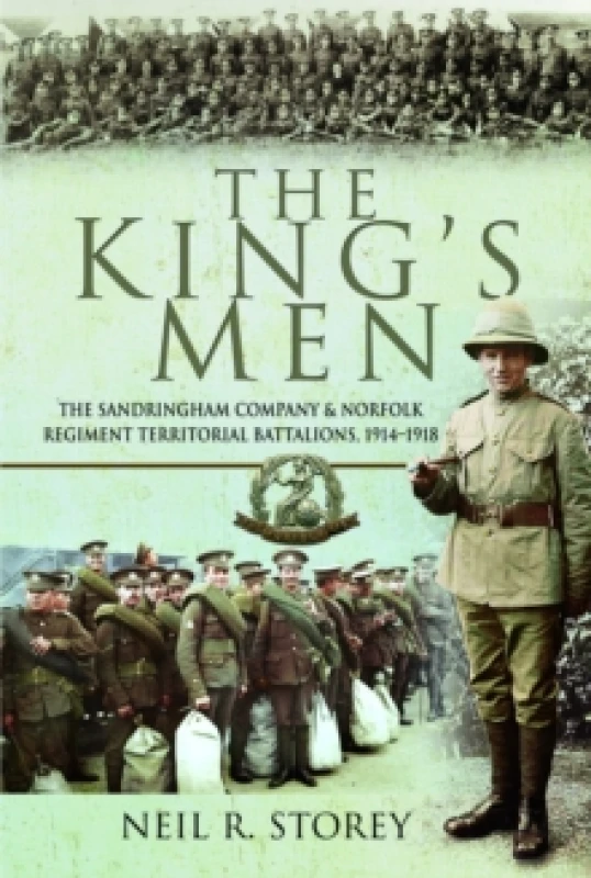 Image of The King's Men : The Sandringham Company and Norfolk Regiment Territorial Battalions, 19141918 Paperback / softback