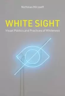 Image of White Sight : Visual Politics and Practices of Whiteness