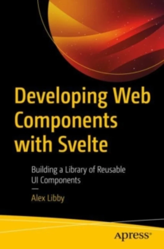 Image of Developing Web Components with Svelte : Building a Library of Reusable UI Components Paperback / softback