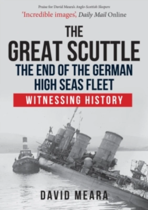 Image of The Great Scuttle: The End of the German High Seas Fleet : Witnessing History Paperback / softback
