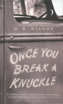 Image of Once You Break a Knuckle by D. W. Wilson Hardback