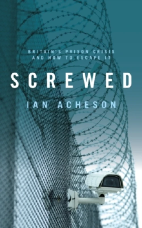 Image of Screwed : Britain's Prison Crisis and How To Escape It Hardback