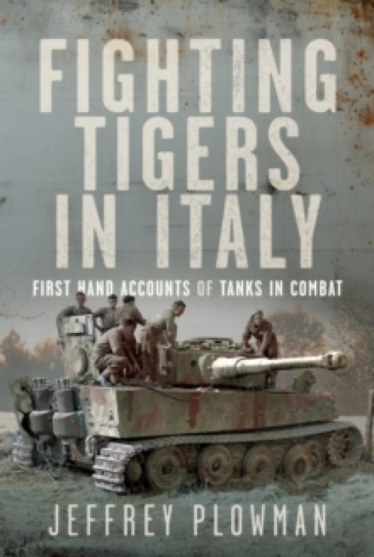 Image of Fighting Tigers in Italy : First Hand Accounts of Tanks in Combat Hardback
