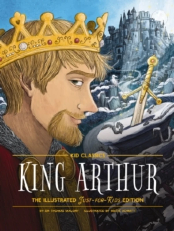 Image of King Arthur - Kid Classics : The Illustrated Just-for-Kids Edition Hardback