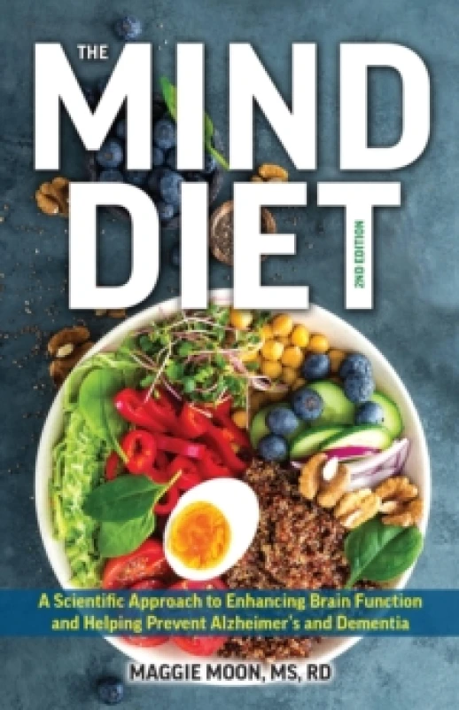 Image of The MIND Diet: 2nd Edition : A Scientific Approach to Enhancing Brain Function and Helping Prevent Alzheimer's and Dementia, Fully Updated with New Re