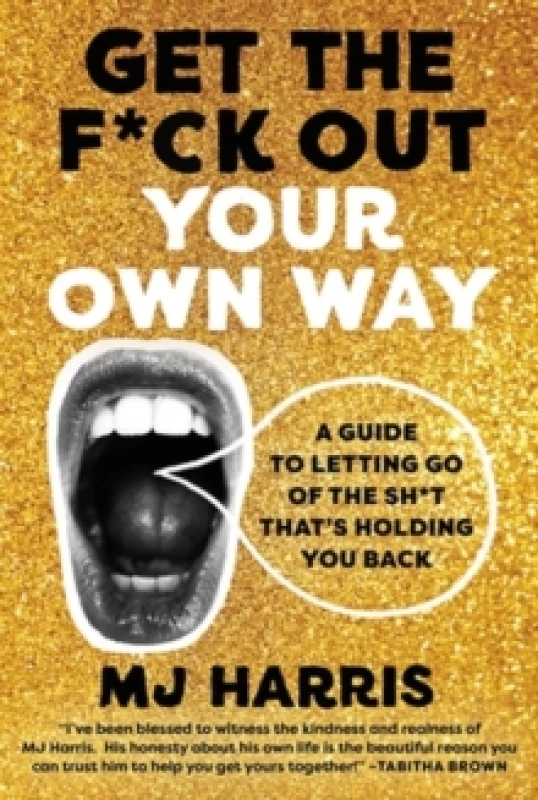 Image of Get the F*ck Out Your Own Way. Hardback. By M J Harris Books