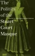 Image of politics of the stuart court masque by bevington david