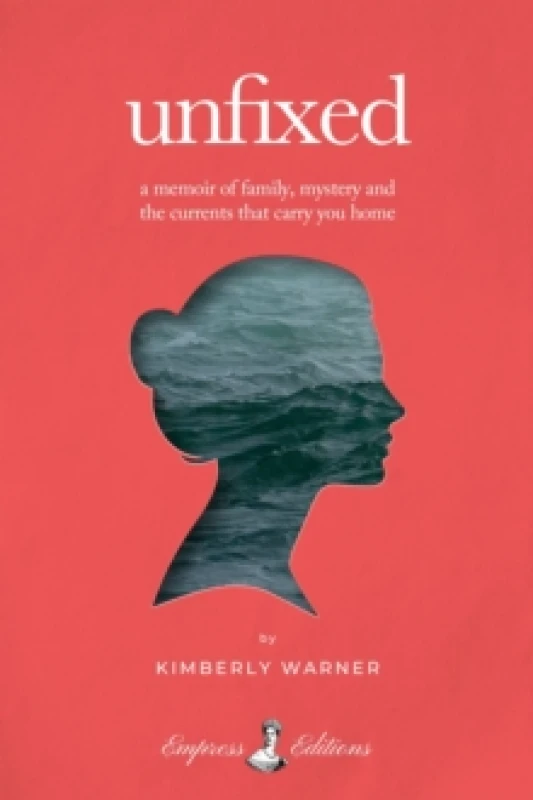 Image of Unfixed : A Memoir of Family, Mystery, and the Currents That Carry You Home Hardback