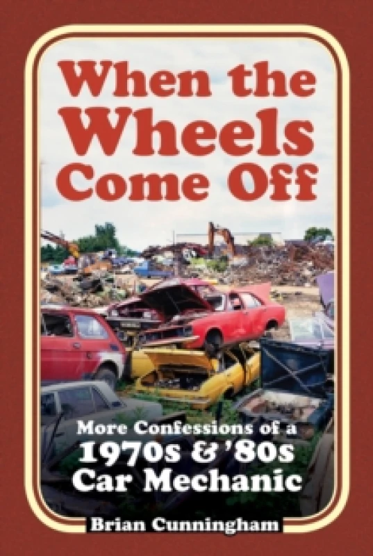 Image of When the Wheels Come Off : More Confessions of a 1970s & '80s Car Mechanic Paperback / softback