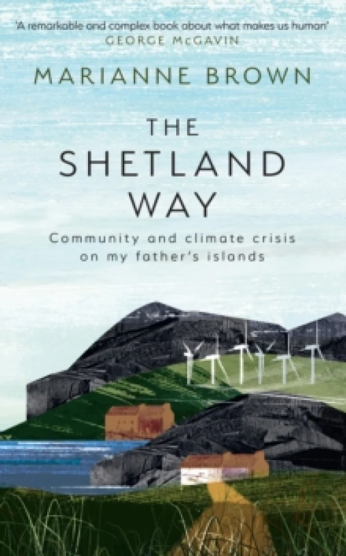 Image of The Shetland Way : Community and Climate Crisis on My Father's Islands Hardback
