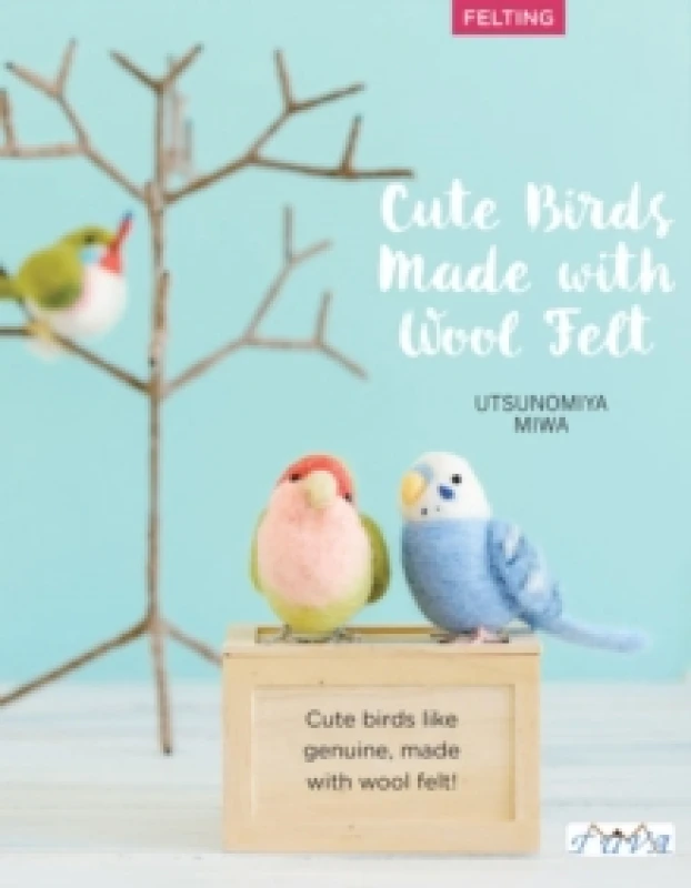 Image of Cute Birds to Make with Needle Felting : 35 Clearly Explained Projects with Step by Step Instructions Paperback / softback