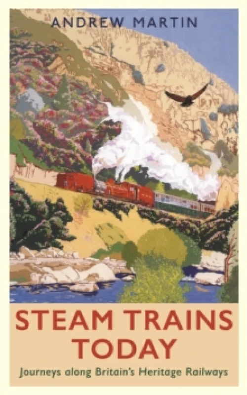 Image of Steam Trains Today : Journeys Along Britains Heritage Railways Paperback / softback