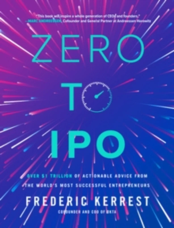 Image of Zero to IPO: Over $1 Trillion of Actionable Advice from the World's Most Successful Entrepreneurs Hardback