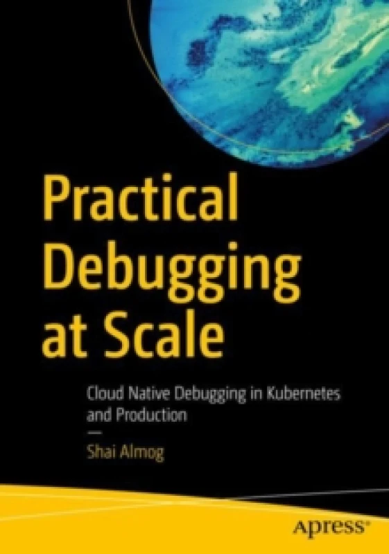 Image of Practical Debugging at Scale : Cloud Native Debugging in Kubernetes and Production Paperback / softback