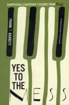 Image of Yes to the Mess : Surprising Leadership Lessons from Jazz