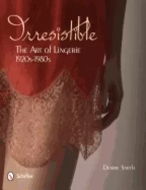 Image of irresistible the art of lingerie 1920 1980