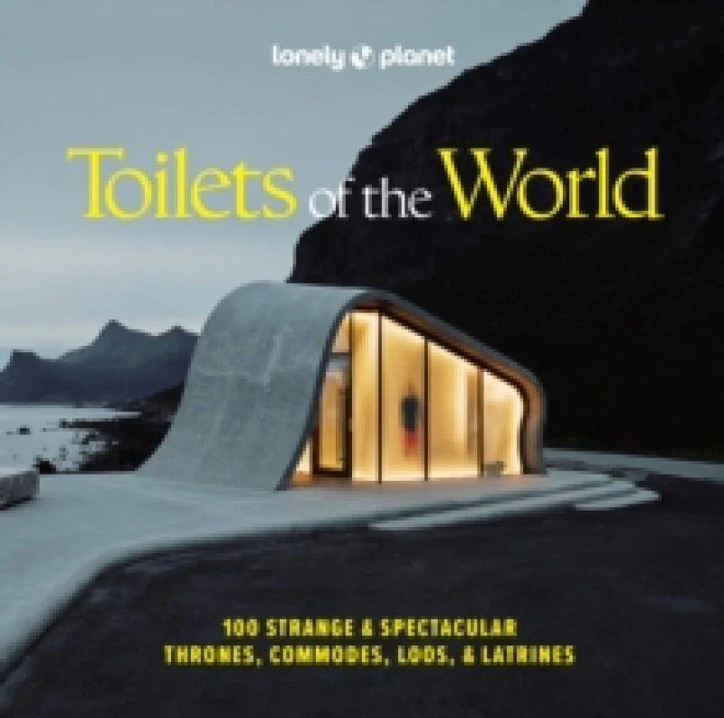 Image of Lonely Planet Toilets of the World : 100 Strange and Spectacular Thrones, Commodes, Loos, and Latrines Hardback