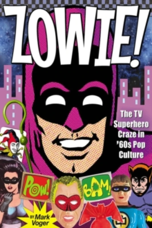 Image of Zowie! : The TV Superhero Craze in 60s Pop Culture Hardback