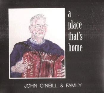 Image of A Place Thats Home by John O'Neill & Family CD Album