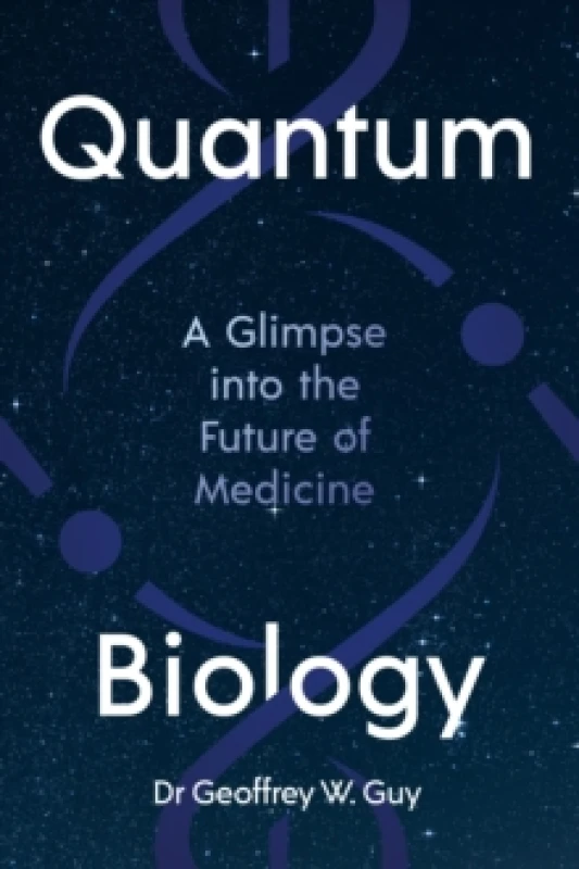Image of Quantum Biology : A glimpse into the future of medicine Hardback