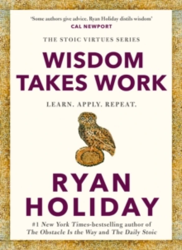 Image of Wisdom Takes Work : THE INSTANT NEW YORK TIMES BESTSELLER from the author of THE DAILY STOIC Hardback