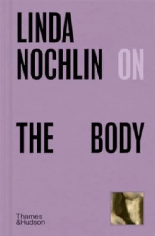 Image of Linda Nochlin on the Body. Hardback. By Linda Nochlin Books