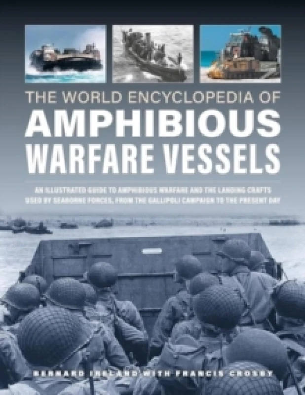 Image of Amphibious Warfare Vessels, The World Encyclopedia of : An illustrated history of amphibious warfare and the landing crafts used by seabourne forces,