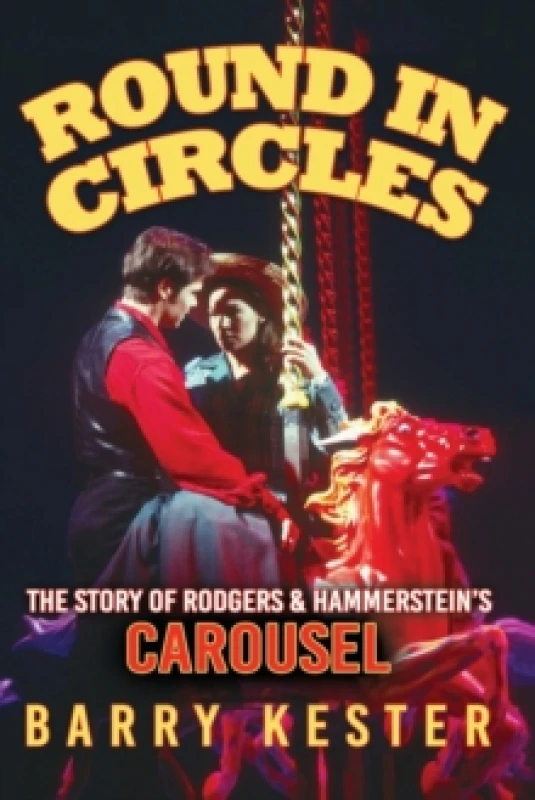 Image of Round in Circles : The Story of Rodgers & Hammersteins Carousel Paperback / softback