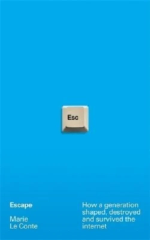 Image of Escape : How a generation shaped, destroyed and survived the internet Hardback
