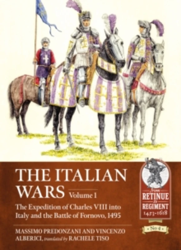 Image of The Italian Wars Volume 1 : The Expedition of Charles VIII into Italy and the Battle of Fornovo, 1495 Paperback / softback