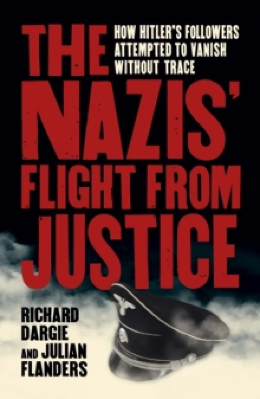 Image of The Nazis' Flight from Justice : How Hitler's Followers Attempted to Vanish Without Trace Paperback / softback