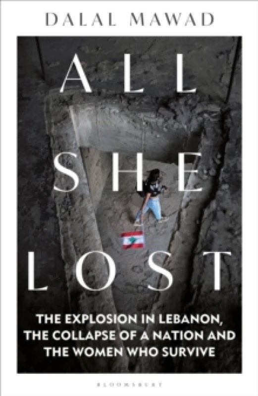 Image of All She Lost : The Explosion in Lebanon, the Collapse of a Nation and the Women who Survive - Between Civil War, Israel and Hezbollah Paperback / soft
