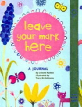 Image of Leave Your Mark Here Journal by Celeste Kadatz and Tracy Mcguiness Hardback